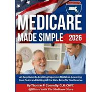 Medicare Made Simple for Massachusetts & New England 2026: An Easy Guide to Avoiding Expensive Mistakes, Lowering Your Costs, and Getting All the State Benefits You Deserve