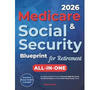 Medicare & Social Security Blueprint for Retirement: Everything You Need to Know to Choose the Right Plan, Access the Care You Deserve, and Make Smart, Money-Saving Choices
