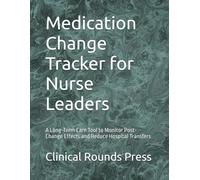 Medication Change Tracker for Nurse Leaders: A Long-Term Care Tool to Monitor Post-Change Effects and Reduce Hospital Transfers