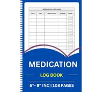 Medication Log Book: Daily Medicine & Dosage Tracker | Weekly Monday-Sunday Record for Prescriptions, Vitamins, Supplements & Medication Schedules | ... & Never Miss a Dose | 108 Pages | 6” × 9”