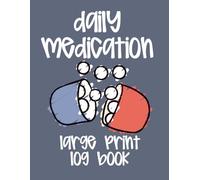 Medication Log Book Large Print: A Simple & Easy-to-Use Medical Tracker for Daily Pills, Prescriptions, and Health Notes | Ideal for Seniors, ... Illness Management | 8.5x11" 105 Pages
