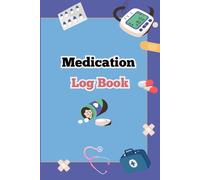 Medication Log Book: Track Medications, Appointments, Dosage & Health Changes
