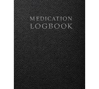 Medication Logbook: A Daily Medication Log for Tracking Dosage, Time, Intake and Personal Notes
