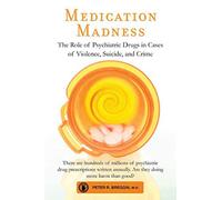 Medication Madness: The Role of Psychiatric Drugs in Cases of Violence, Suicide, and Crime.