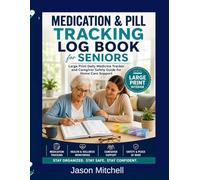 Medication & Pill Tracking Log Book for Seniors: Large Print Daily Medicine Tracker and Caregiver Safety Guide for Home Care Support