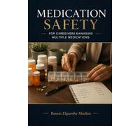 Medication Safety for Caregivers Managing Multiple Medications: A Practical Guide to Preventing Dangerous Drug Interactions and Managing Polypharmacy Safely - with 16 Weeks of Daily Trackers