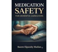 Medication Safety for Dementia Caregivers: A Practical Guide to Preventing Errors and Tracking Care - with 16 Weeks of Daily Medication Logs, Symptom Journals, and Doctor Visit Planners