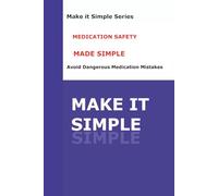 Medication Safety Made Simple for Seniors: A Clear Step-by-Step Guide to Taking Medicines Safely, Avoiding Mix-Ups, and Staying Organized