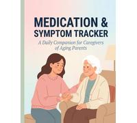 Medication & Symptom Tracker for Caregivers of Aging Parents: A Daily Log Book for Recording Medications, Symptoms, Vitals, Appointments & Notes - 100 Days, 8.5 x 11 in