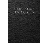 Medication Tracker: A Daily Medication Tracker for Dosage, Time, Symptoms, Side Effects and Health Monitoring