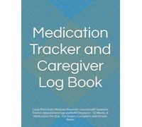 Medication Tracker and Caregiver Log Book: Large Print Daily Medicine Reminder Journal with Symptom Tracker, Appointment Log and Refill Organizer - 12 ... - For Seniors, Caregivers and Chronic Illness
