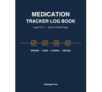 Medication Tracker Log Book: Large Print Daily Pill & Dose Checklist for Seniors and Caregivers - Morning, Noon, Evening & Bedtime