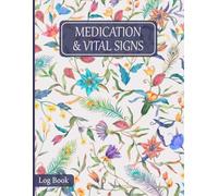 Medication & Vital Signs Log Book: Care Record Book to Record the Medication, Vital Signs and More for Elderly & Seniors or Patients
