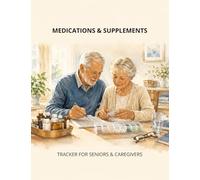 Medications & Supplements Tracker for Seniors and Caregivers: Weekly Logbook for Dosage Recording Areas, Wellness Objective Sections: For Prescription ... Consistency, Preventive Health Organization