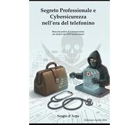 Medici e Pazienti Senza Difese: Manuale Pratico di Cybersicurezza per Medici che NON hanno Tempo
