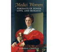 Medici Women: Portraits of Power, Love, and Betrayal in the Court of Duke Cosimo I