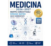 MEDICINA 2026 - 2027 : MAPPE CONCETTUALI E RIPASSO RAPIDO: Biologia • Chimica • Fisica - Schemi visuali, esempi pratici, quiz commentati e strategie di memorizzazione per affrontare il semestre filtro