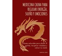 Medicina china para regular energía, sueño y emociones: Claves naturales para aliviar el estrés, recuperar vitalidad y calmar la mente