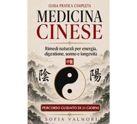 MEDICINA CINESE: Guida Pratica Completa Per Ritrovare Energia, Migliorare La Digestione, Dormire Meglio E Sciogliere Le Tensioni Grazie A Rimedi Naturali E Principi Millenari Di Salute E Longevità