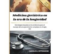 Medicina geriátrica en la era de la longevidad: Estrategias basadas en la evidencia para el manejo del envejecimiento complejo en el siglo XXI