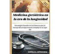 Medicina geriátrica en la era de la longevidad: Estrategias basadas en la evidencia para el manejo del envejecimiento complejo en el siglo XXI