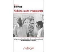 Medicina, Salute E Volontariato. Dall'esperienza Con Danilo Dolci In Sicilia All'impegno Politico E Professionale Per L'educazione Sanitaria E Demografica