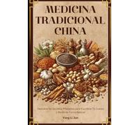 Medicina Tradicional China: Descubre los Secretos Milenarios para Equilibrar Tu Cuerpo y Mente de Forma Natural