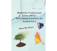 Medicina Tradicional China (MTC): Emociones y puntos de acupuntura: Los cinco elementos, las cinco emociones y el automasaje.