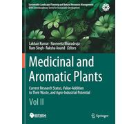 Medicinal and Aromatic Plants: Current Research Status, Value-Addition to Their Waste, and Agro-Industrial Potential (Vol II)