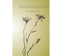 Medicinal Herbs for Beauty and Self Care:: Trusted Recipes for Lotions, Salves Serums and more