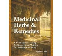 Medicinal Herbs & Remedies: A workbook for learning traditional herbal medicine for the Home Apothecary