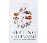 Medicinal Mushrooms: A Practical Guide to Healing Mushrooms