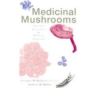 Medicinal Mushrooms Andrew Miller, Georges M. Halpern (Auteur)