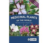 Medicinal Plants of the World: An Illustrated Scientific Guide to Important Medicinal Plants and Their Uses