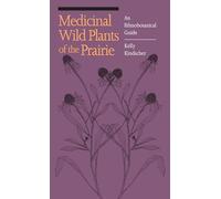 Medicinal Wild Plants of the Prairie: An Ethnobotanical Guide