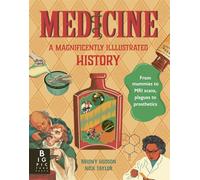 Medicine: A Magnificently Illustrated History