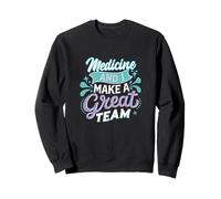 Medicine and I Make a Great Team Funny Doctor Humour Sweatshirt