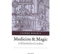 Medicine and Magic in Elizabethan London, Oxford Historical Monographs Lauren Kassell (Auteur)