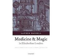Medicine And Magic In Elizabethan London, Oxford Historical Monographs Lauren Kassell (Auteur)