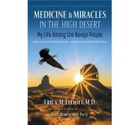 Medicine and Miracles in the High Desert by Erica M. Elliott Erica M. Elliott (Auteur)
