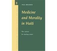 Medicine and Morality in Haiti, CAMBRIDGE STUDIES IN MEDICAL ANTHROPOLOGY Paul Brodwin (Auteur)
