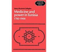 Medicine and Power in Tunisia, 1780-1900, Cambridge Middle East Library, 2 Nancy Elizabeth Gallagher (Auteur)