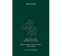 Medicine and Women’s Fiction: Hysteria, Bodies and Narratives, 1850s to 1930s