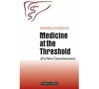 Medicine At The Threshold: Of A New Consciousness (Paperback) Michaela Glockler, (Auteur)