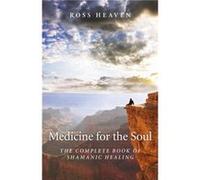 Medicine for the Soul The Complete Book of Shamanic Healing by Ross Heaven Ross Heaven, (Auteur)
