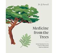 Medicine from the Trees: Herbal Remedies from the Forest for Whole-Body Health and Wellness