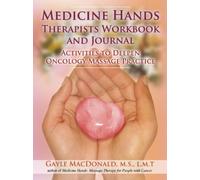 Medicine Hands Therapists Workbook and Journal: Activities to Deepen Oncology Massage Practice