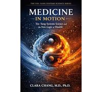 Medicine in Motion: Yin-Yang Systems Science and the New Logic of Health