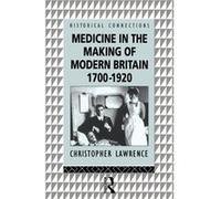 Medicine in the Making of Modern Britain 17001920 by Christopher Lawrence Christopher Lawrence (Auteur)