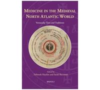 Medicine In The Medieval North Atlantic World: Vernacular Texts And Traditions (Knowledge, Scholarship, And Science In The Middle Ages, 5)